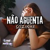 Não Aguenta Sozinha (Explicit) - DJ Vzn ORIGINAL&DJ Guina&DJ KAUA ORIGINAL&MC Dhom&MC 7 Belo&Game Records