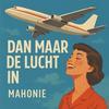 Dan Maar De Lucht In (feat. AIsterren Team) - Mahonie&AIsterren Team