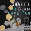 Have Fun (Explicit) - Shaeto&Dean