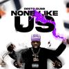 None Like Us (Explicit) - Desto Dubb