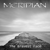 The Bravest Face - Meridian