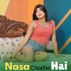 Nasa Chadha Hai - Kishan Kumar Yadav&Aparna Das
