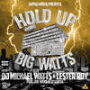 Hold up Big Watts (Explicit) - DJ Michael Watts&Lester Roy> Garza&Joe Weed