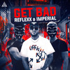 Get Bad - Reflexx&Imperial