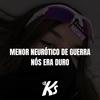 MENOR NEURÓTICO DE GUERRA (Explicit) - DJ KS OFICIAL