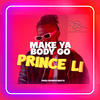 Make Ya Body Go - Prince Li