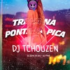 TRAVA NA PONTA DA PICA (Explicit) - Dj Tchouzen&JOHN DA DZ6&Dj Pand