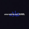 Una Noche Con Hugel - Hugel&Alleh&Yorghaki