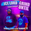 Grind Until (feat. Avery Callahan) (DJ Tramaine 713 Remix Chopped and Slowed) - Ice Lord&Avery Callahan&DJ Tramaine 713