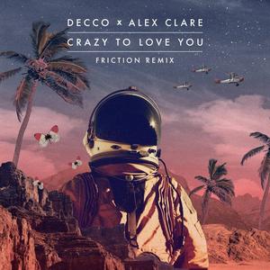 Decco&Alex Clare&Friction《Crazy to Love You(Friction Remix)》[MP3_LRC]