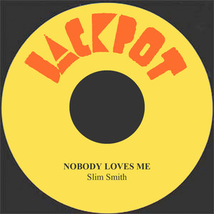 Slim Smith&Keith Smith - Nobody Loves Me