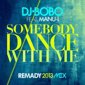 DJ Bobo&Manu-L&Remady《Somebody Dance with Me(Remady 2013 Mix Extended)》[MP3_LRC]