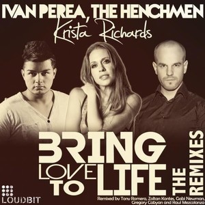 The Henchmen&Ivan Perea&Krista Richards《Bring Love to Life(Zoltan Kontes Club Mix)》[MP3_LRC]