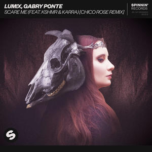 LUM!X&Gabry Ponte&Karra&KSHMR《Scare Me(Chico Rose Remix|feat. KSHMR & Karra)》[MP3_LRC]