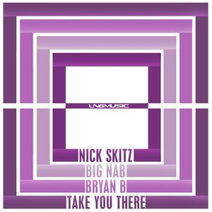 Nick Skitz&BIG Nab&Bryan B《Take You There(Addicted Generation Remix Edit)》[MP3_LRC]