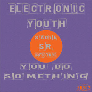 Electronic Youth《You Do Something(Original Mix)》[MP3_LRC]