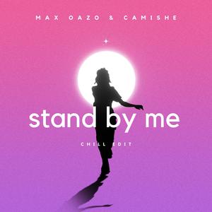 Max Oazo&Camishe《Stand By Me (Chill Edit)》[MP3_LRC]