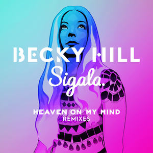 Becky Hill&Sigala《Heaven On My Mind(HOSH Remix)》[MP3_LRC]