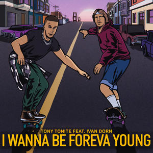 Tony Tonite&Ivan Dorn《I Wanna Be Foreva Young(Explicit)》[MP3_LRC]