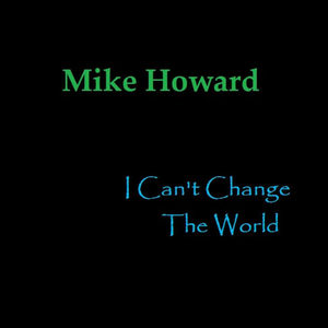 Mike Howard《I Can't Change The World》[MP3_LRC]