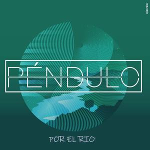 Péndulo《Por el Río》[MP3_LRC]