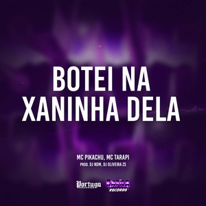 Mc Tarapí&Mc Pikachu&DJ NDM&DJ OLIVEIRA ZS《Botei Na Xaninha Dela(Explicit)》[MP3_LRC]