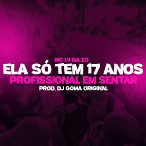 Mc Lv Da Zo&DJ GOMA OFICIAL&Tropa da W&S《Ela só Tem 17 Anos- Profissional em Sentar(Explicit)》[MP3_LRC]