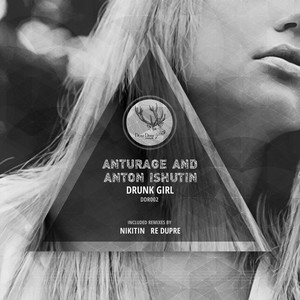 Anton Ishutin&Anturage《Drunk Girl(Original Mix)》[MP3_LRC]