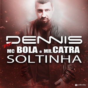 DENNIS&Mr. Catra&MC Bola&Dennis Dj&BOLA&Mc Dedesso&Mr Catra - Soltinha