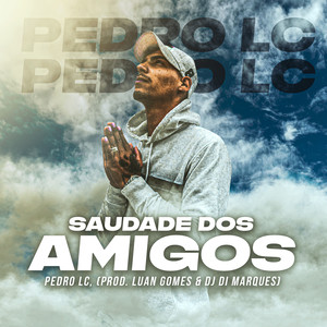 Pedro Lc&DJ LUAN GOMES&DJ Di Marques - Saudade dos Amigos