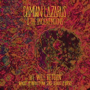 Damian Lazarus & The Ancient Moons&Infinity Ink&Damian Lazarus&James Ford《We Will Return(Infinity Ink Remix)》[MP3_LRC]