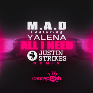 M.A.D&Yalena&Justin Strikes《All I Need(Justin Strikes Remix)》[MP3_LRC]