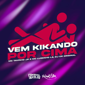 MC Tavinho JP&Mc Luizinho LZ&DJ CR Original&Otavio Henrique Neves Silva&Luis ueverton alves Santos《Vem Kikando por Cima(Explicit)》[MP3_LRC]