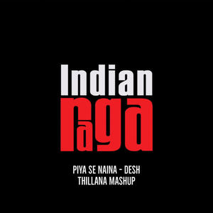 Indianraga&Maalavika Sundar&Vinod Krishnan&Darrel Mascarenhas《Piya Se Naina Desh Thillana Mashup》[MP3_LRC]