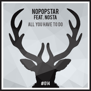 Nopopstar&Nosta《All You Have To Do(Original Mix)》[MP3_LRC]