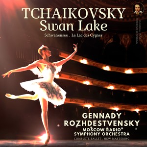 Gennady Rozhdestvensky&Moscow Radio Symphony Orchestra - moderato assai - Act III - Swan Lake, Op. 20, TH. 12