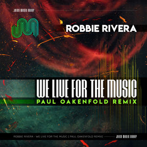 Robbie Rivera&Jerique Allen&Paul Oakenfold《We Live for the Music(Paul Oakenfold Extended Remix)》[MP3_LRC]