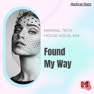 Radical Statz《Found My Way(Original Mix|Minimal Tech House Vocal Mix)》[MP3_LRC]