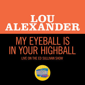 Lou Alexander《My Eyeball Is In Your Highball(Live On The Ed Sullivan Show, October 29, 1967)》[MP3_LRC]