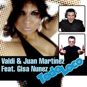 Valdi&Juan Martinez&Gisa Nunez《Todo Loco(Extended Mix)》[MP3_LRC]