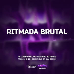 Mc Luizinho LZ&Mc Neguinho do Morro&DJ Sheik&DJ NDM&Dj Matheus da Sul&MC LUIZINHO ZL《Ritmada Brutal(Explicit)》[MP3_LRC]