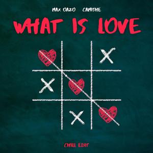 Max Oazo&Camishe《What Is Love(Chill Edit)》[MP3_LRC]