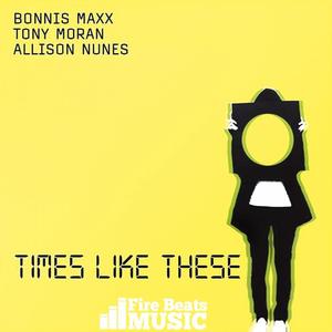 Bonnis Maxx&Tony Moran&Allison Nunez《Times Like These》[MP3_LRC]