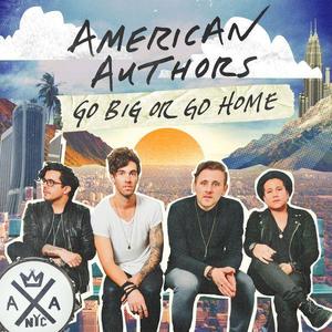 American Authors《Go Big Or Go Home》[MP3_LRC]