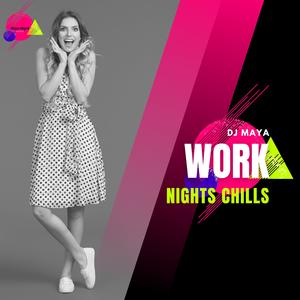 DJ Maya《Work Nights Chills(Original Mix)》[MP3_LRC]