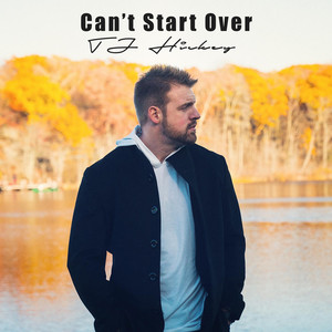 TJ Hickey - Can't Start Over