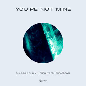 Charles B&Kamil Ghaouti&LauraBrown《You're Not Mine(Extended Mix)》[MP3_LRC]