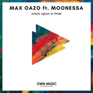 Max Oazo&Moonessa《Once upon a Time(Bonzana Extended Remix)》[MP3_LRC]