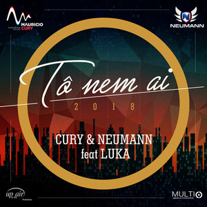 Cury&DJ Neumann&Luka《Tô Nem Aí 2018(Extended Mix)》[MP3_LRC]