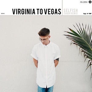 Virginia To Vegas《Selfish(Sondr Remix)》[MP3_LRC]